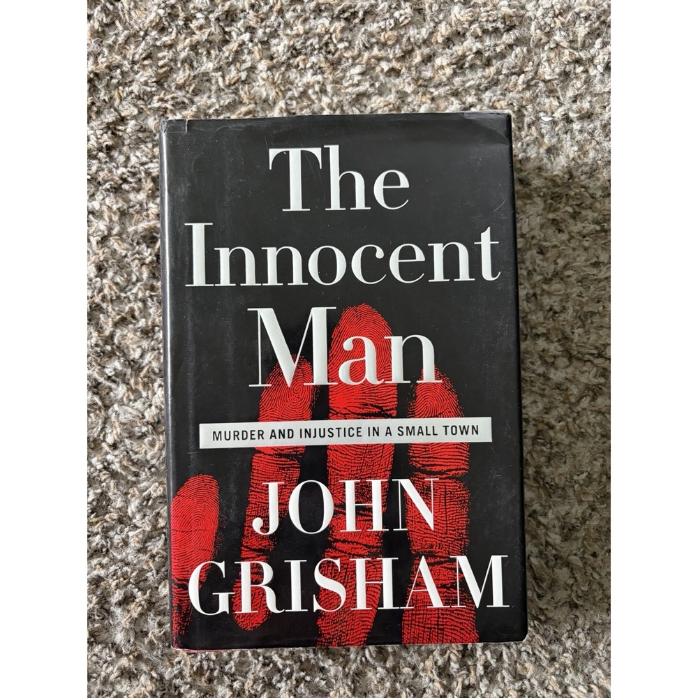The Innocent Man: Murder and Injustice in a Small Town Hardcover John Grisham